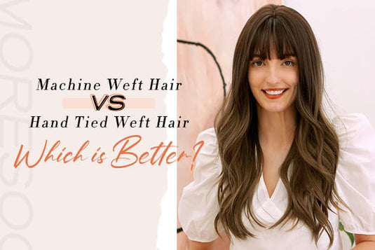 Hand Tied vs Machine Weft Hair Extensions: Which Is Better?