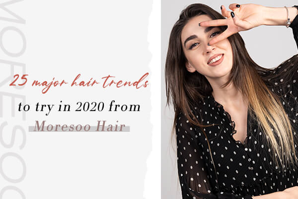 25 major hair trends to try in 2020 from Moresoo Hair