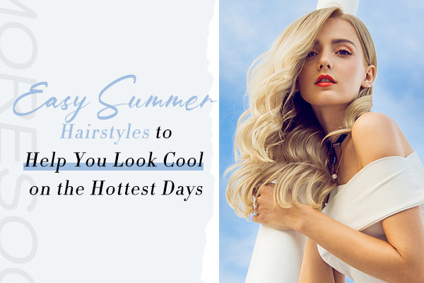 9 Easy Summer Hairstyles to Help You Look Cool on the Hottest Days