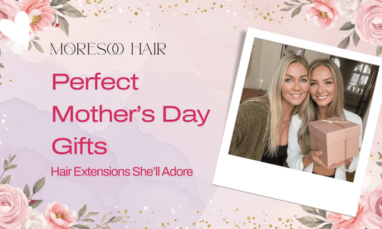 Perfect Mother’s Day Gifts: Hair Extensions She’ll Adore