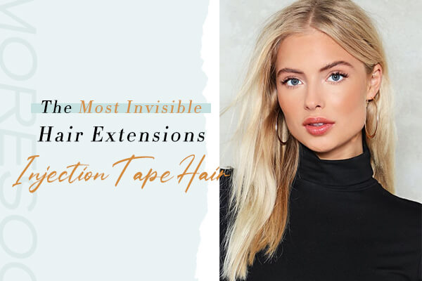 The Most Invisible Hair Extensions: Moresoo Injection Tape Hair
