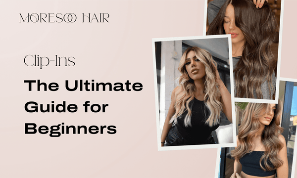 Clip-In Hair Extensions - The Ultimate Guide for Beginners