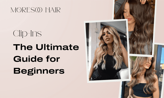 Clip-In Hair Extensions - The Ultimate Guide for Beginners