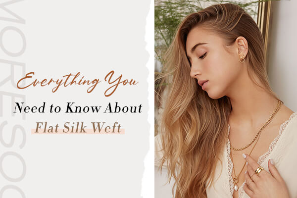 Everything You Need to Know About Flat Silk Weft