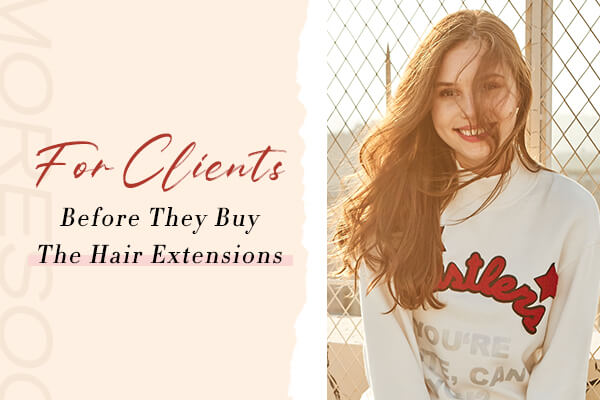 For Clients Before They Buy The Hair Extensions