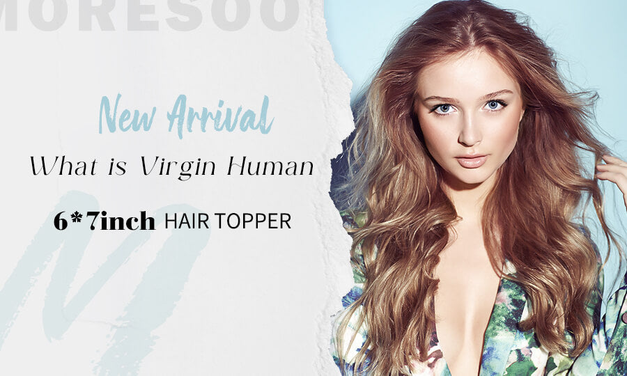 What is Virgin Human 6*7inch Hair Topper